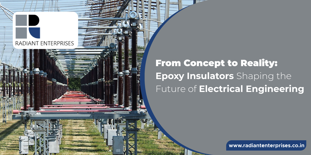 Epoxy Insulators Shaping the Future of Electrical Engineering